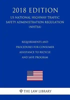 Requirements and Procedures for Consumer Assistance To Recycle and Save Program (US National Highway Traffic Safety Administration Regulation) (NHTSA)