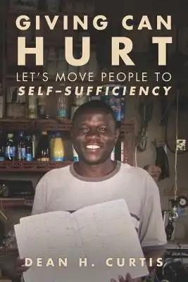 Giving Can Hurt: Let's Move People to Self-Sufficiency