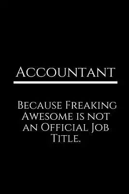 Accountant Because Freaking Awesome Is Not an Official Job Title.: A Wide Ruled Notebook