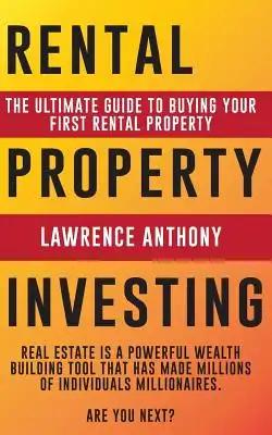 Rental Property Investing: The Ultimate Guide to Buying Your First Rental Property