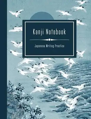 Kanji Notebook - Japanese Writing Practice: Large Exercise Paper Workbook to Write Kanji, Kana, Katakana or Hiragana - Traditional Blue Crane Bird Lan