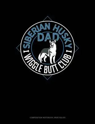Siberian Husky Dad Wiggle Butt Club: Composition Notebook: Wide Ruled