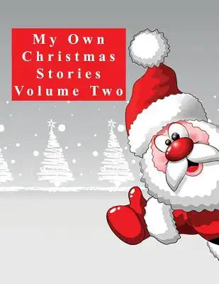 My Own Christmas Stories Volume Two: Writing Prompts, Pictures to Colour and Sketch Pages for 8-12 Year Olds