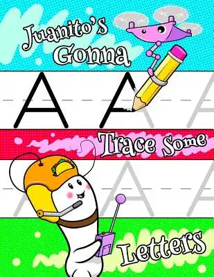 Juanito's Gonna Trace Some Letters: Personalized Tracing Workbook for Kids Learning to Write the Letters of the Alphabet, Paper with 1 Ruling for Chil