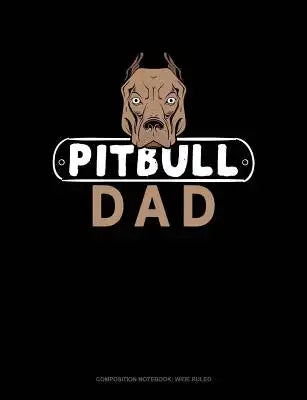 Pitbull Dad: Composition Notebook: Wide Ruled