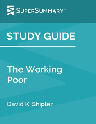 Study Guide: The Working Poor by David K. Shipler (SuperSummary)