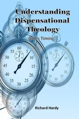 Understanding Dispensational Theology: God's Timing