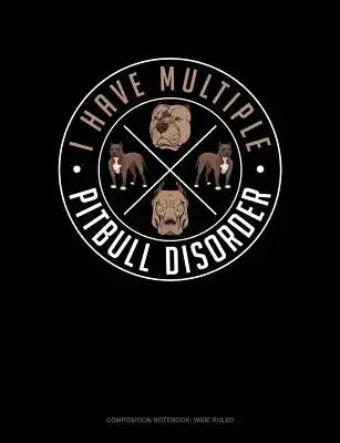 I Have Multiple Pitbull Disorder: Composition Notebook: Wide Ruled