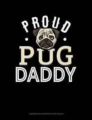 Proud Pug Daddy: Composition Notebook: Wide Ruled