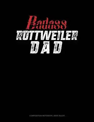 Badass Rottweiler Dad: Composition Notebook: Wide Ruled