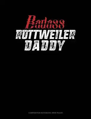 Badass Rottweiler Daddy: Composition Notebook: Wide Ruled