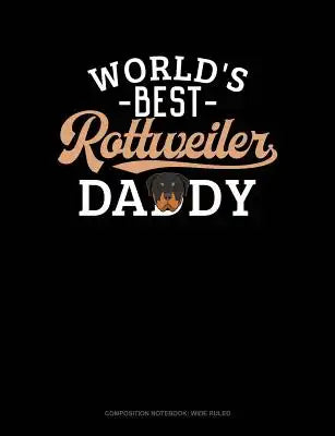 World's Best Rottweiler Daddy: Composition Notebook: Wide Ruled