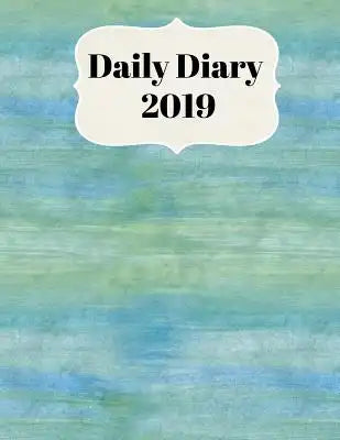 Daily Diary 2019: With Daily and Weekly Scheduling Perfect for Monthly Planning from January 2019 - December 2019 with Blue Green Tranqu