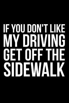 If You Don't Like My Driving Get Off the Sidewalk
