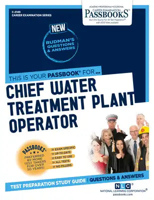 Chief Water Treatment Plant Operator (C-2149): Passbooks Study Guide Volume 2149