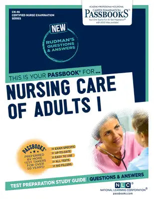 Nursing Care of Adults I (Cn-46): Passbooks Study Guidevolume 46