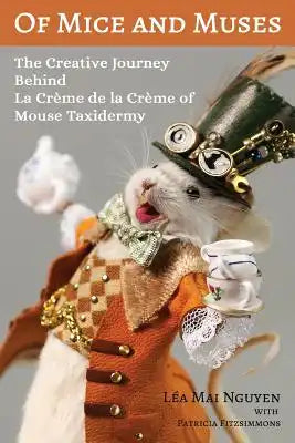 Of Mice and Muses: The Creative Journey Behind La Crème de la Crème of Mouse Taxidermy