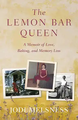 The Lemon Bar Queen: A Memoir of Love, Baking, and Memory Loss