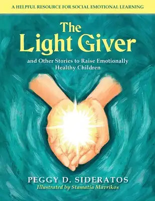 The Light Giver: and Other Stories to Raise Emotionally Healthy Children