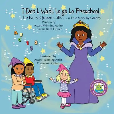 I Don't Want to go to Preschool The Fairy Queen Calls... a True Story by Granny