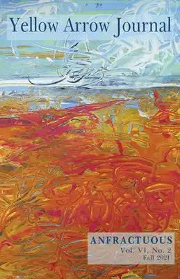 Yellow Arrow Journal, Anfractuous: Vol. VI, No. 2, Fall 2021
