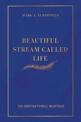 Beautiful Stream Called Life: 150 inspirational mantras
