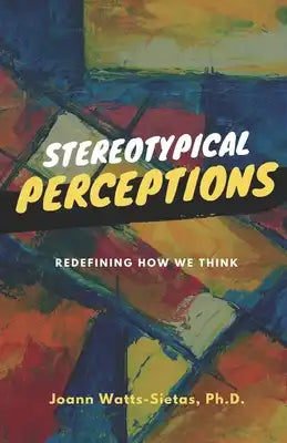 Stereotypical Perceptions: Redefining How We Think