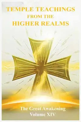 The Great Awakening Volume XIV: Temple Teachings from the Higher Realms