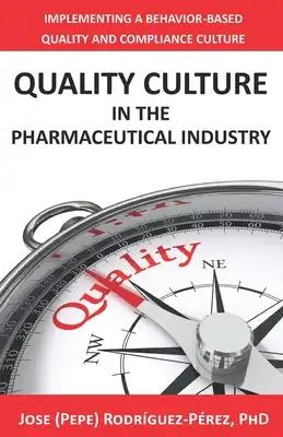 Quality Culture in the Pharmaceutical Industry: Implementing a Behavior-based Quality and Compliance Culture