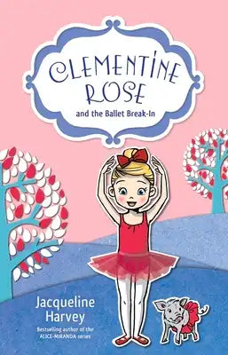 Clementine Rose and the Ballet Break-In: Volume 8