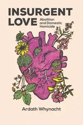 Insurgent Love: Abolition and Domestic Homicide