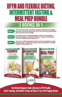 IIFYM Flexible Dieting, Intermittent Fasting & Meal Prep - 3 Books in 1 Bundle: Ultimate Beginner's Guide to IIFYM Flexible Calorie Counting, Intermit