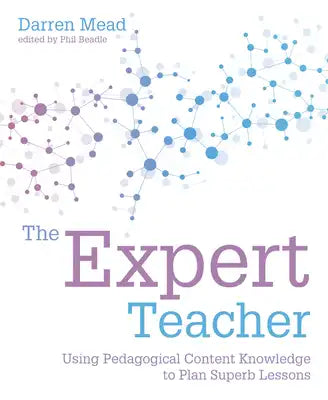 The Expert Teacher: Using Pedagogical Content Knowledge to Plan Superb Lessons