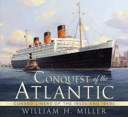 Conquest of the Atlantic: Cunard Liners of the 1950s and 1960s