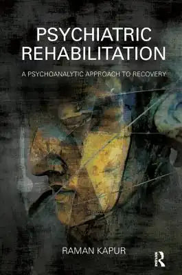 Psychiatric Rehabilitation: A Psychoanalytic Approach to Recovery