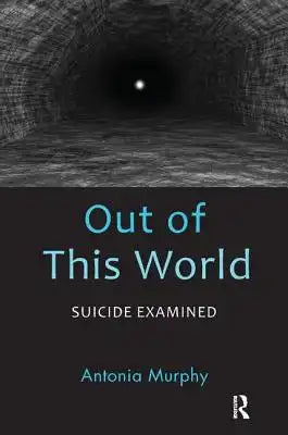 Out of This World: Suicide Examined