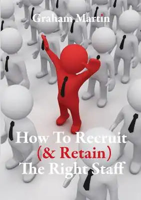 How to Recruit (& Retain) the Right Staff