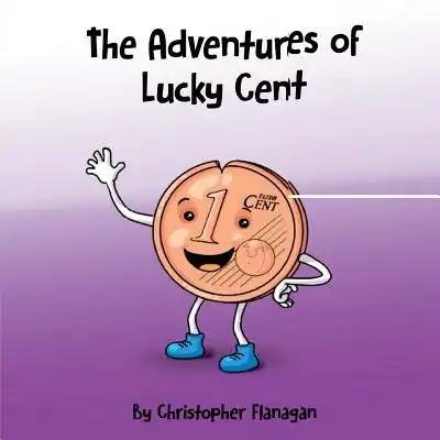 The Adventures of Lucky Cent: Children Picture Book about a Lucky Coin for Beginner Readers ages 2-6