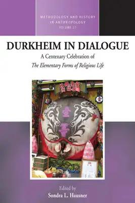 Durkheim in Dialogue: A Centenary Celebration of "The Elementary Forms of Religious Life"