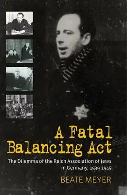 A Fatal Balancing ACT: The Dilemma of the Reich Association of Jews in Germany, 1939-1945