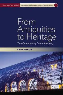 From Antiquities to Heritage: Transformations of Cultural Memory
