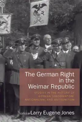 The German Right in the Weimar Republic: Studies in the History of German Conservatism, Nationalism, and Antisemitism