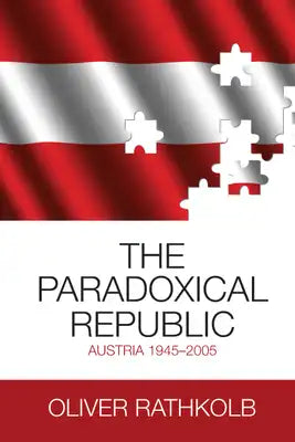 The Paradoxical Republic: Austria 1945-2005
