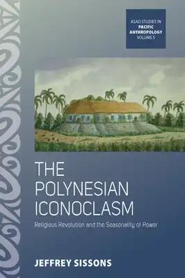 The Polynesian Iconoclasm: Religious Revolution and the Seasonality of Power