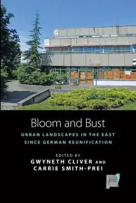 Bloom and Bust: Urban Landscapes in the East Since German Reunification