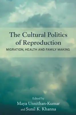 The Cultural Politics of Reproduction: Migration, Health and Family Making