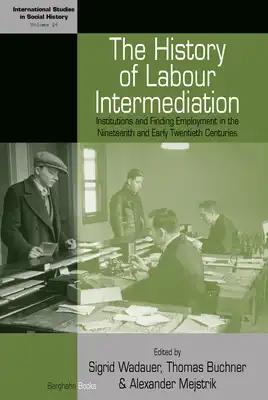 The History of Labour Intermediation: Institutions and Finding Employment in the Nineteenth and Early Twentieth Centuries