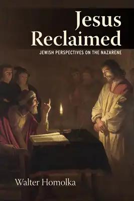 Jesus Reclaimed: Jewish Perspectives on the Nazarene
