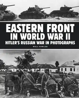 Eastern Front in World War II: Hitler's Russian War in Photographs