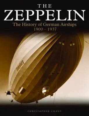 Zeppelin: The History of German Airships 1900-1937